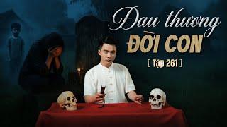 NHÀ MA TẬP 261 | ĐAU THƯƠNG ĐỜI CON | CHUYỆN MA DUY THUẬN KỂ - @TRUYỆNMATÚQUỲNH