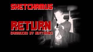 Sketchamus - Return (Produced by Nuttkase)