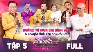 Dấu ấn huyền thoại | Tập 5 full: NS Đình Văn và chuyện tình đẹp như cổ tích khiến khán giả nức lòng