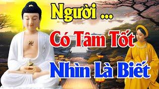 NGƯỜI CÓ TÂM TỐT "NHÌN LÀ BIẾT NGAY" - Thiện Duyên Phật Pháp