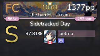 [10.61⭐] aetrna | VINXIS - Sidetracked Day [the hardest stream] +DT 97.81% {1377pp FC} - osu!