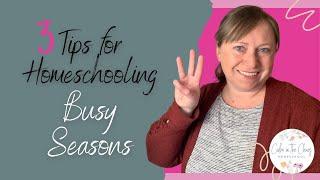 3 TIPS FOR HOMESCHOOLING THROUGH BUSY SEASONS | What I Do To Avoid Getting TOO Overwhelmed