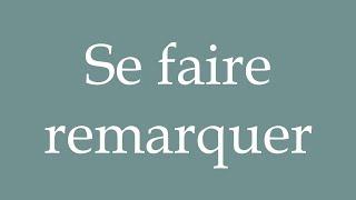 How to Pronounce ''Se faire remarquer'' (To get noticed) Correctly in French