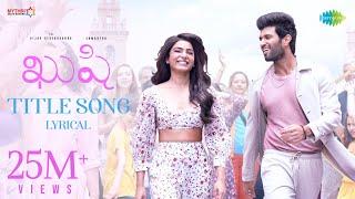 Kushi Title Song - Lyrical | Vijay Deverakonda, Samantha | Hesham Abdul Wahab | Shiva Nirvana