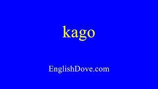 How to pronounce kago in American English