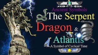 Ancient Symbols: The Serpent, Dragon & Atlantis