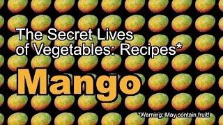 The Secret Lives of Vegetables: A Mango Recipe