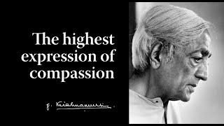 The highest expression of compassion | Krishnamurti