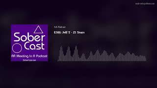 ESH: Jeff T - 25 Years - AA Speaker
