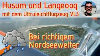 Husum und Insel Langeoog mit dem Ultraleichtflugzeug VL3 bei richtigem Nordseewetter