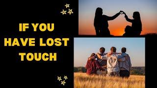 If you have lost touch with friends, this message is for you!