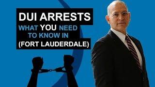 DUI Arrests - What YOU Need To Know In (Fort Lauderdale)