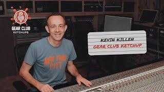 Gear Club Podcast Ketchup with Kevin Killen