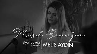 Melis Aydın - Nasıl Seveceğim (SiyahBeyaz Akustik)