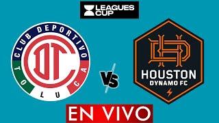 TOLUCA VS HOUSTON DYNAMO FC EN VIVO - LEAGUES CUP 2024 EN VIVO - HORARIO Y DONDE VER EN VIVO
