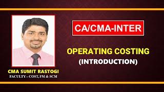 OPERATING COSTING INTRODUCTION I CMA SUMIT RASTOGI