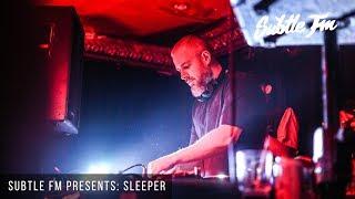 Sleeper (Crucial Recordings) w/ Toast MC - Subtle FM Presents 08/02/19