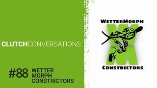 Clutch Conversations - Episode 88: Wetter Morph Constrictors