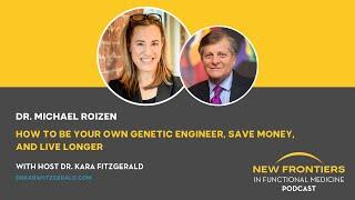 How to Be Your Own Genetic Engineer, Save Money, and Live Longer, with Dr. Michael Roizen