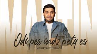 Martin Mkrtchyan - Odi pes indz petq es