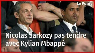 Nicolas Sarkozy pas tendre avec Kylian Mbappé