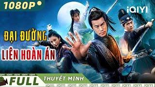 ĐẠI ĐƯỜNG LIÊN HOÀN ÁN | Phim Cổ Trang Kiếm Hiệp Phá Án Kịch Tính Siêu Hay | iQIYI Movie Vietnam