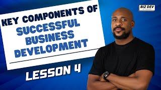 KEY COMPONENTS OF SUCCESSFUL BUSINESS DEVELOPMENT | LESSON 4 | MODULE 1 | BIZ DEV WITH NNANNA