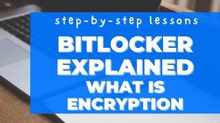 Bitlocker Explained. What is encryption? Why do you  need this? I'll tell you.