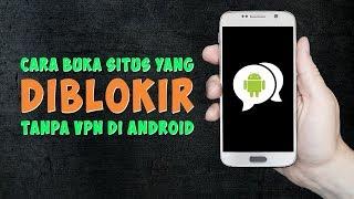 Cara Mudah Buka Blokir Situs Tanpa Aplikasi VPN di Android