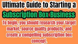 Ultimate Guide to Starting a Subscription Box Business in 2024 #subscriptionbox #business #ideas