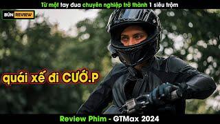 Từ một tay đua chuyên nghiệp trở thành siêu trộm - Review phim GTMax 2024