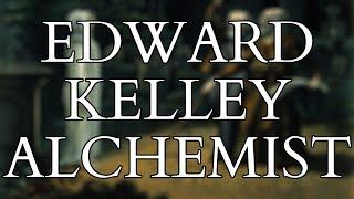 Alchemy - The Life Times & Alchemical Writings of Edward Kelley - Beyond John Dee and Enochian Magic