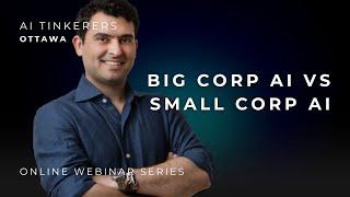 (AI Tinkerers Ottawa) Big corp AI vs small corp AI - Ioannis Bakagiannis (ex-ML dir. @ RBC, Knitly)
