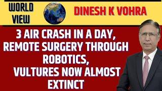 3 Air Crash in a Day, Remote Surgery through Robotics, Vultures now almost Extinct