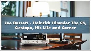 Joe Barrett - Heinrich Himmler The SS Gestapo His Life and Career Audiobook