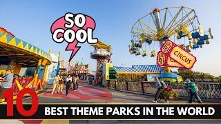 Top 10 Best Theme Parks in the World