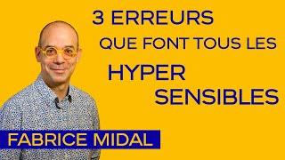 Les 3 erreurs que font tous les hypersensibles