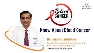 Know About Blood Cancer | Yashoda Hospitals Hyderabad