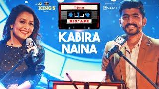 Neha Kakkar T-Series Mixtape : Kabira Naina l Mohd Irfan l Bhushan Kumar l Ahmed Khan l Abhijit V