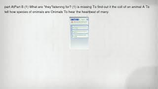 part AtPart B (1) What are "they"listening for? (1) is missing To find out it the coll of on animal