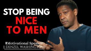 STOP BEING NICE TO MEN DO THIS INSTEAD | DENZEL WASHINGTON MOTIVATIONAL SPEECH