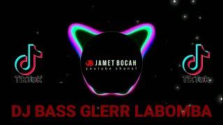 VIRALL DJ BASS GLERR LABOMBA  TIKTOK TERBARU 2021