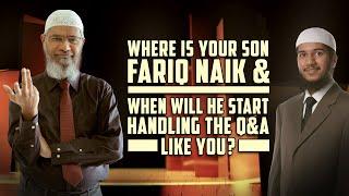 Where is your Son Fariq Naik & when will he Start Handing the Q&A like you? – Dr Zakir Naik