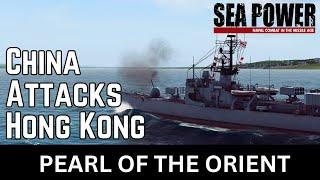 China Attacks Hong Kong - Pearl of the Orient - SEA POWER