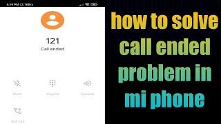 how to solve call ended problem in mi phone 2021 | xiaomi call ended problem | call ended redmi