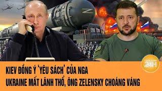 Thời sự quốc tế: Kiev đồng ý ‘yêu sách’ của Nga, Ukraine mất lãnh thổ, ông Zelensky choáng váng
