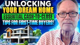 Unlocking Your Dream Home with Cash to Close | First-Time Home Buyer | David D McElroy Real Estate 