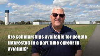 Are scholarships available for people interested in a part time career in aviation?