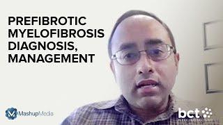 Prithviraj Bose, MD, on the Diagnosis, Management of PMF