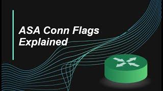 Cisco ASA TCP Connection Flags Explained